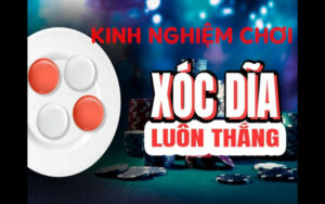 Một số cách đánh xóc đĩa đảm bảo luôn thắng